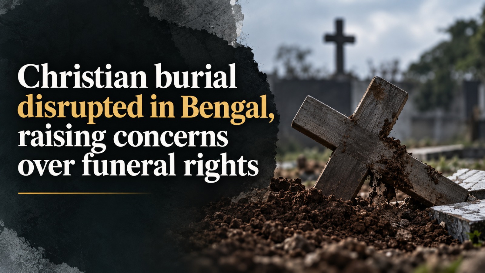 Christian Burial Disrupted in Bengal, Raising Concerns over Funeral Rights
